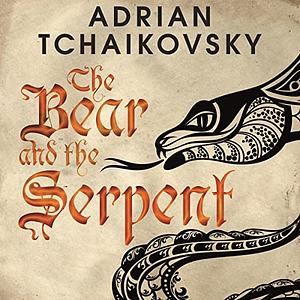 The Bear and the Serpent by Adrian Tchaikovsky