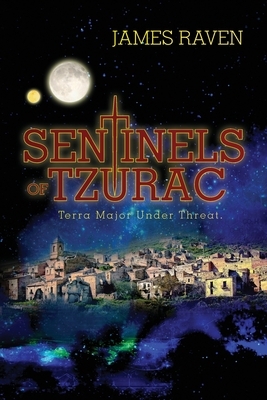 Sentinels of Tzurac- Terra Major Under Threat by James Raven