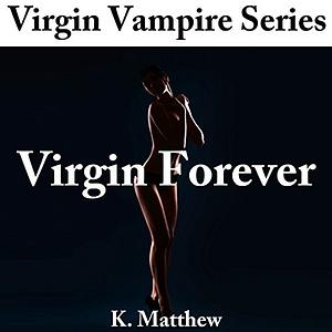 Virgin Forever by K. Matthew