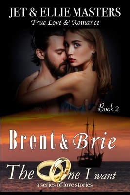 Brent and Brie: The One I Want by Ellie Masters, Jet Masters