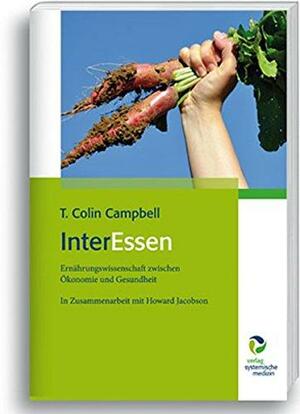 Interessen: Ernährungswissenschaft zwischen Ökonomie und Gesundheit by T. Colin Campbell