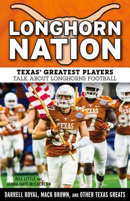 Longhorn Nation: Texas' Greatest Players Talk about Longhorns Football by Jenna Hays McEachern, Bill Little