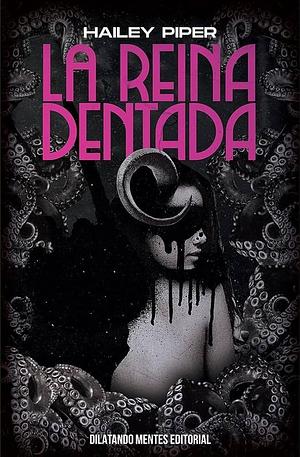 La Reina Dentada by Hailey Piper