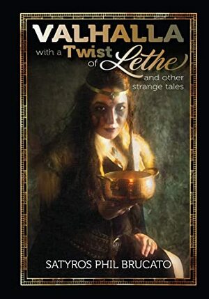 Valhalla with a Twist of Lethe: and Other Strange Tales by Satyros Phil Brucato, Satyros Phil Brucato, Sandra Damiana Swan