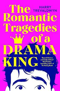 The Romantic Tragedies of a Drama King by Harry Trevaldwyn