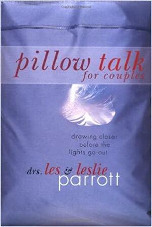 Pillow Talk for Couples: Drawing Closer Before the Lights Go Out by Les Parrott III, Leslie Parrott