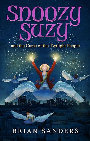 Snoozy Suzy: And the Curse of the Twilight People by Brian Sanders, Brian Sanders