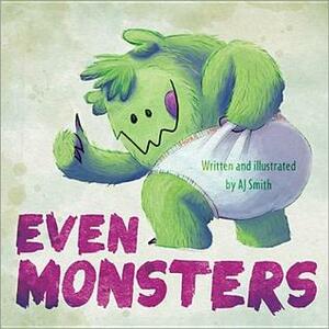 Even Monsters... by A.J. Smith