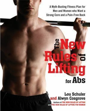 The New Rules of Lifting for Abs: A Myth-Busting Fitness Plan for Men and Women Who Want a Strong Core and a Pain- Free Back by Lou Schuler, Alwyn Cosgrove