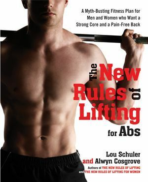 The New Rules of Lifting for Abs: A Myth-Busting Fitness Plan for Men and Women Who Want a Strong Core and a Pain- Free Back by Alwyn Cosgrove, Lou Schuler