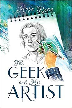 The Geek and His Artist by Hope Ryan