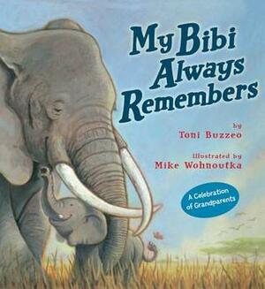 My Bibi Always Remembers by Mike Wohnoutka, Toni Buzzeo