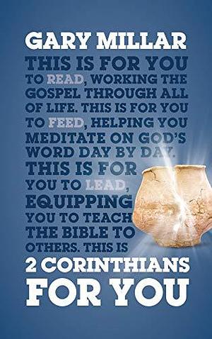 2 Corinthians For You: For reading, for feeding, for leading by J. Gary Millar, J. Gary Millar