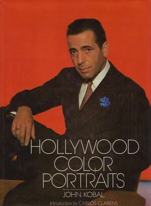 Hollywood Color Portraits by John Kobal, Carlos Clarens
