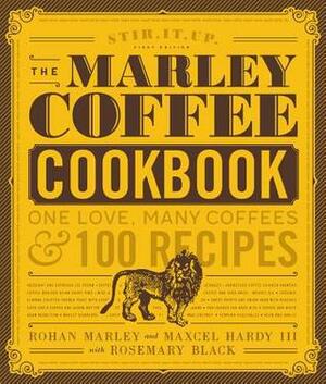 The Marley Coffee Cookbook: One Love, Many Coffees, and 100 Recipes by Rohan Marley, Maxcel Hardy, Rosemary Black