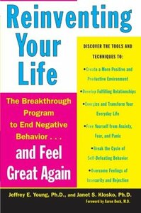 Reinventing Your Life: The Breakthrough Program to End Negative Behavior...and Feel Great Again by Aaron T. Beck, Janet S. Klosko, Jeffrey E. Young