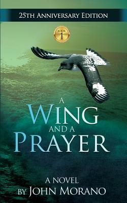 A Wing and a Prayer by John Morano