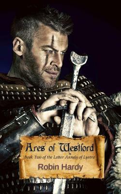 Ares of Westford: Book Two of The Latter Annals of Lystra by Robin Hardy