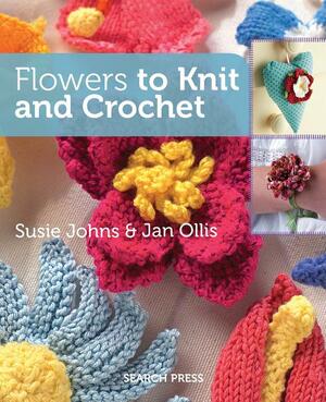Flowers to Knit & Crochet by Susie Johns, Jan Ollis