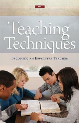 Teaching Techniques: Becoming an Effective Teacher by Evangelical Training Association, Ken Riggs