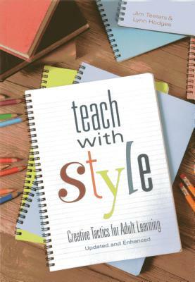 Teach with Style: Creative Tactics for Adult Learning (Updated and Enhanced) by Lynn Hodges, Jim Teeters