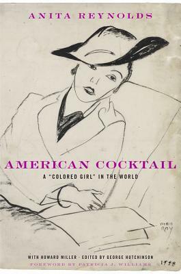 American Cocktail: A Colored Girl in the World by Howard Miller, George Hutchinson, Patricia J. Williams, Anita Reynolds