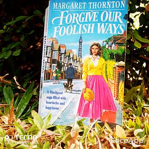 Forgive Our Foolish Ways by Margaret Thornton