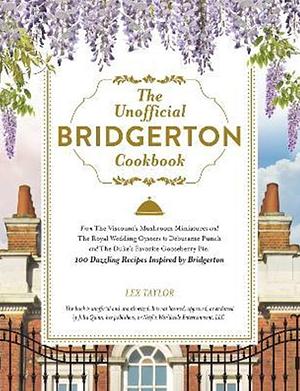 The Unofficial Bridgerton Cookbook by Lex Taylor