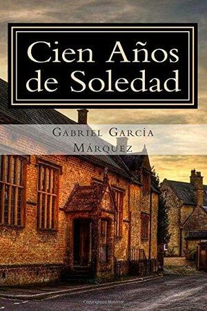 Cien Aos De Soledad by Gabriel García Márquez