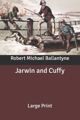 Jarwin and Cuffy: Large Print by Robert Michael Ballantyne