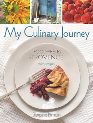 My Culinary Journey: Food & Fetes of Provence with Recipes by Georgeanne Brennan