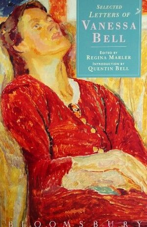 Selected Letters Of Vanessa Bell by Vanessa Bell, Regina Mahler