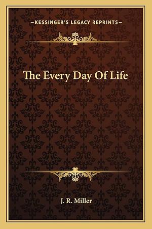 The Every Day of Life by J.R. Miller