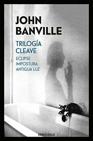 Trilogía Cleave (Eclipse | Impostura | Antigua luz) by John Banville