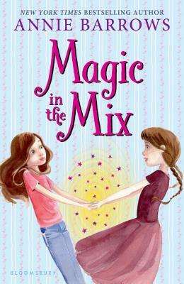 Magic in the Mix by Annie Barrows