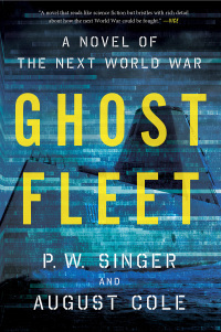 Ghost Fleet: A Novel of the Next World War by P.W. Singer