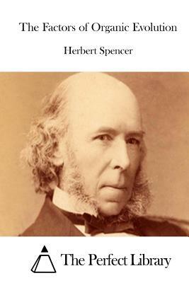 The Factors of Organic Evolution by Herbert Spencer