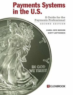 Payments Systems in the U.S. by Carol Coye Benson, Scott Loftesness