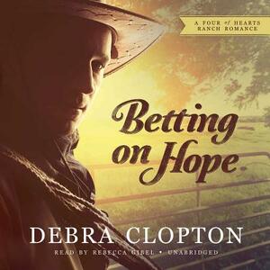 Betting on Hope: A Four of Hearts Ranch Romance by Debra Clopton