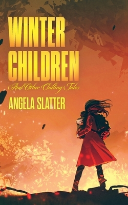 Winter Children and Other Chilling Tales by Angela Slatter