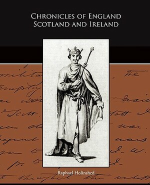 Chronicles of England Scotland and Ireland by Raphael Holinshed