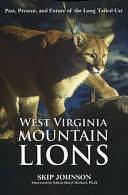 West Virginia Mountain Lions: Past, Present, and Future of the Long Tailed Cat by Skip Johnson