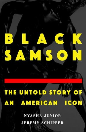 Black Samson: The Untold Story of an American Icon by Jeremy Schipper, Nyasha Junior