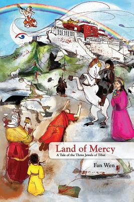 Land of Mercy: A Tale of the Three Jewels of Tibet by Fan Wen