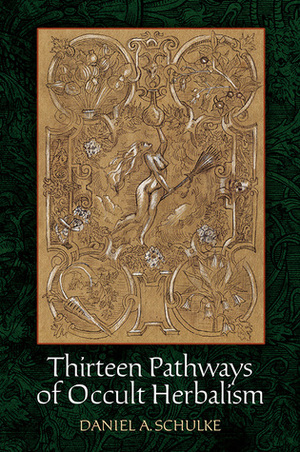 Thirteen Pathways of Occult Herbalism by Daniel A. Schulke