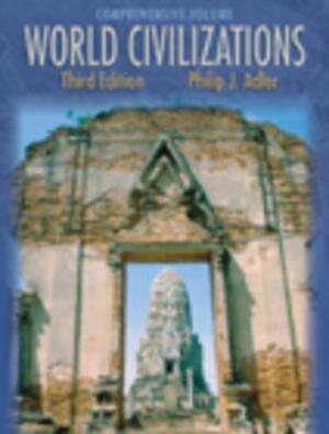 World Civilizations: Comprehensive Volume (Chapters 1-58, Non-Infotrac Version) by Philip J. Adler