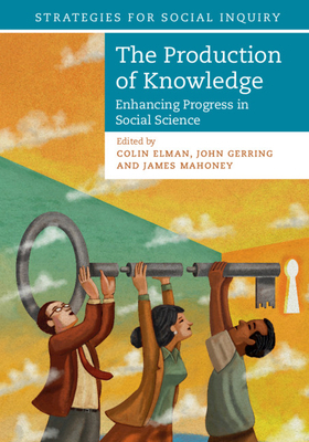 The Production of Knowledge: Enhancing Progress in Social Science by 