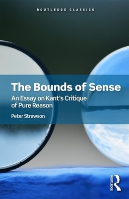 The Bounds of Sense: An Essay on Kant's Critique of Pure Reason by Peter Strawson