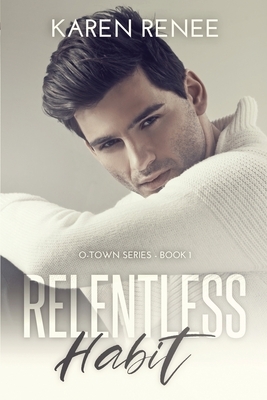 Relentless Habit: O-Town Series by Karen Renee