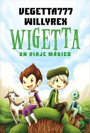 Wigetta, un viaje mágico by Willyrex, Vegetta777